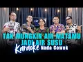 KARAOKE TAK MUNGKIN AIR MATAMU JADI AIR SUSU - NADA COWOK