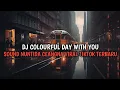 Download Lagu DJ COLOURFUL DAY WITH YOU SOUND Nuntida Cheangna | DJ OCOPAKELE REMIX VIRAL TIKTOK