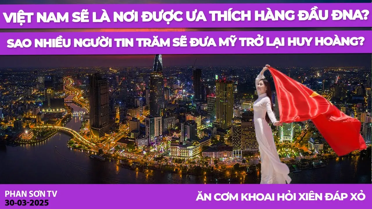 Outline Video Việt Nam sẽ là nơi được ưa thích hàng đầu ĐNA? Sao nhiều người tin Trăm sẽ đưa Mỹ trở lại huy hoàng?