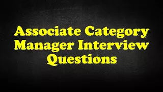 Associate Category Manager Interview Questions