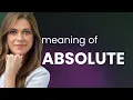 Absolute what is ABSOLUTE definition