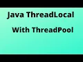 ThreadLocal IN Java With Threadpool
