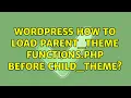 Wordpress How to load parent - theme functions php before child