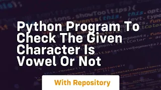 Python program to check the given character is vowel or not
