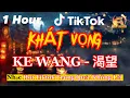 Lagu 1 HOUR | KHÁT VỌNG - KE WANG - 渴望 | NHẠC HOA BUỒN TÂM TRẠNG KHÔNG LỜI GÂY NGHIỆN HOT DOUYIN TIKTOK
