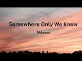 Download Lagu rhianne - Somewhere Only We Know (Lyrics)