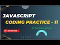 Coding Practice - 11 JavaScript Nxtwave CCBP