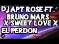 DJ APT ROSE FT. BRUNO MARS X SWEET LOVE X EL PERDON MASHUP VIRAL TIKTOK FULL SONG
