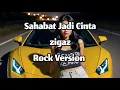 Lagu Zigaz - Sahabat Jadi Cinta Versi Rock Energy 