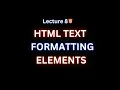 Lecture 8 HTML Text Formatting Elements Explained