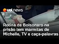 Rotina de Bolsonaro na prisão da PF tem marmitas de Michelle, muita TV, caça-palavras e indignação