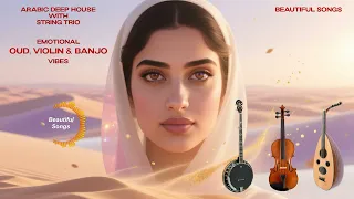 Arabic Deep House With String Trio Emotional Oud Violin Banjo Vibes 