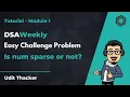 DSAWeekly Tutorial Module 1 Is number sparse or not Udit Thacker