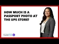 How Much Is A Passport Photo At The UPS Store