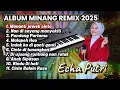 Lagu Lagu Minang Versi Remix Terbaru 2025  Echa Putri - Full Album Nonstop Orgen Tunggal