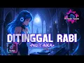 Lagu DJ Full Bass Lagu DITINGGAL RABI - NDXAKA Tambah Asoy DJ Dangdut Remix | Atiku rasane loro