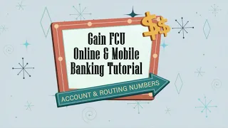 FINDING YOUR ACCOUNT NUMBER ROUTING NUMBER Gain FCU Online Mobile Banking Tutorial