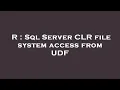 R Sql Server CLR file system access from UDF
