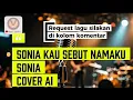 Download Lagu Sonia Kau Sebut  Namaku - Sonia (Cover AI)