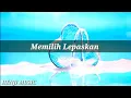 Download Lagu Memilih Lepaskan - Tri Suaka (Lirik)