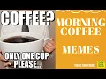 Todays Funny Memes - Morning Coffee meme coffee good morning