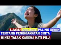 Download Lagu Minta Talak Karena Hati Pilu Lagu Slow Rock Sedih Tentang Pengkhianatan Suami Lagu Galau 2025