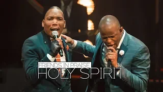 friends in praise holy spirit ft neyi zimu u0026 omega khunou praise u0026 worship song