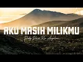 Lagu Aku Masih Milikmu - Deddy Dores, Ria Angelina ( Lyric )