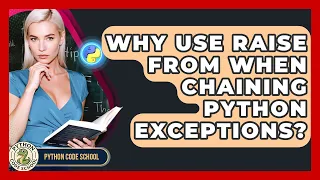 Why Use Raise From When Chaining Python Exceptions - Python Code School