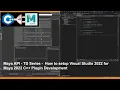 Maya API - TD Series How to set up Visual Studio 2022 to develop C plugins for Maya 2022