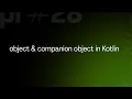 Understanding Object vs Companion Object in Kotlin object