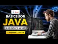 Basics for Java - Beginner s Level Full Course