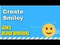 Create smiley using Java programming