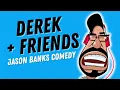 Derek Friends HILARIOUS Jason Banks Comedy