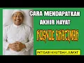 CARA MENDAPATKAN AKHIR HAYAT HUSNUL KHATIMAH