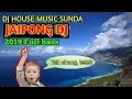 Download Lagu DJ HOUSE MUSIC SUNDA JAIPONG 2019_FULL BASS RAOS PISAN