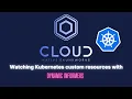 Watching Kubernetes custom resources with dynamic informers golang