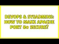 DevOps SysAdmins How to make Apache port 80 secure 3 Solutions
