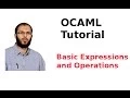 OCAML Tutorial Basic OCAML Expressions and Operations