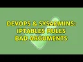 DevOps SysAdmins IPtables rules bad arguments