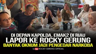 DI DEPAN KAPOLDA, EMAK-EMAK DI RIAU LAPOR KE ROCKY GERUNG. BANYAK OKNUM JADI PENGEDAR NARKOBA