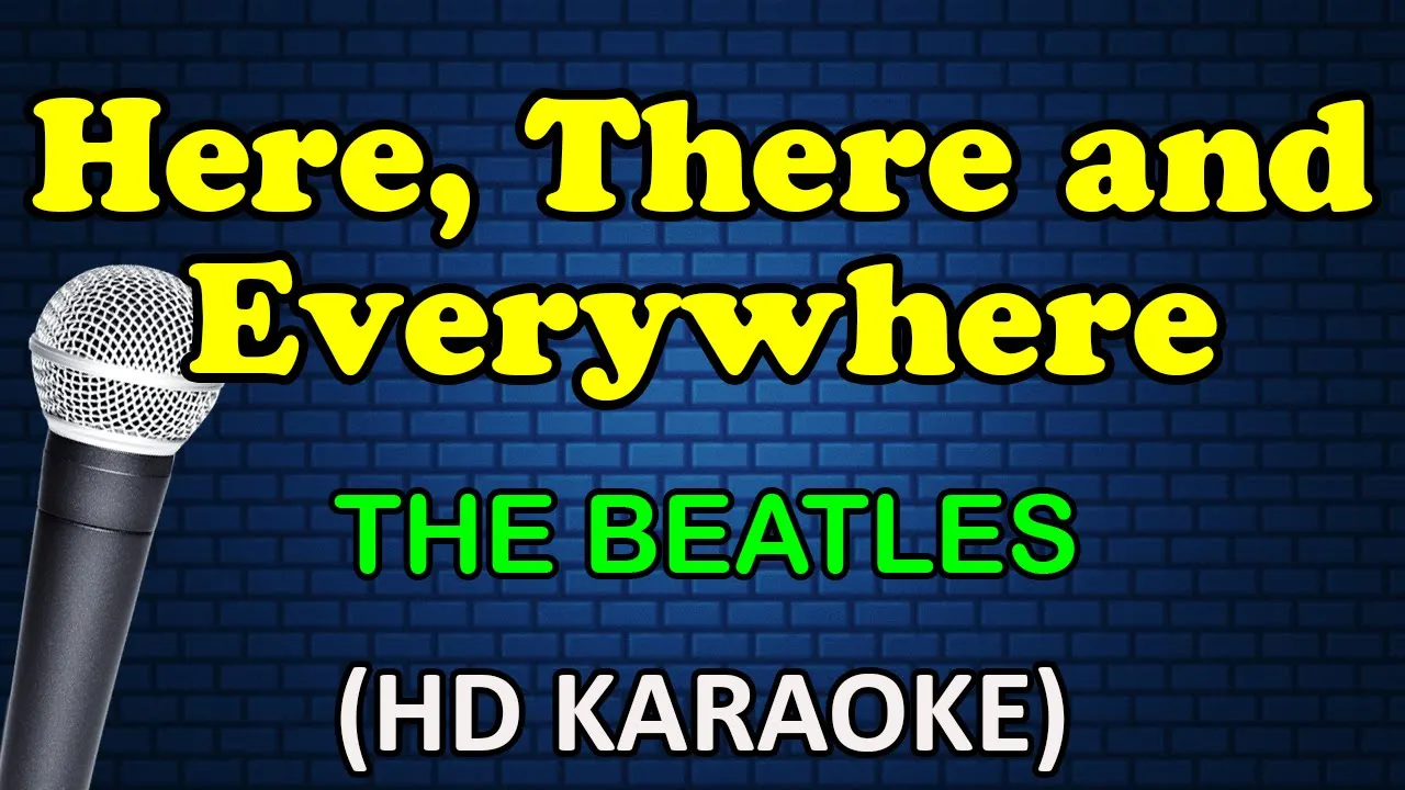 HERE, THERE AND EVERYWHERE - The Beatles (HD Karaoke) HERE, THERE AND EVERYWHERE - The Beatles (HD Karaoke)