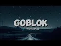 Download Lagu GOBLOK - NDX AKA || Lirik Lagu 🎵