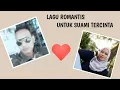 Lagu LAGU ROMANTIS UNTUK SUAMI TERCINTA