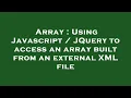 Array Using Javascript JQuery to access an array built from an external XML file
