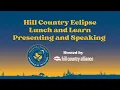 Presenting and Speaking - Hill Country Eclipse Lunch and Learn Series