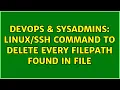 DevOps SysAdmins command to delete every filepath found in file 3 Solutions