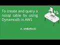 To create and Query a Nosql Table by using Dynamodb in AWS