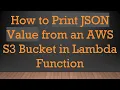 How to Print JSON Value from an AWS S3 Bucket in Lambda Function