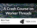 A Crash Course on Worker Threads - Rich Trott ThunderPlains 2019